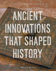 Title: Ancient Innovations That Shaped History, Author: Martin Gitlin