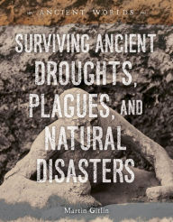 Title: Surviving Ancient Droughts, Plagues, and Natural Disasters, Author: Martin Gitlin