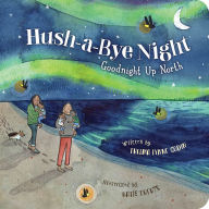 Title: Hush-a-Bye Night: Goodnight Up North, Author: Thelma Lynne Godin
