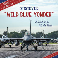 Title: Discover Wild Blue Yonder: A Tribute to the U.S. Air Force, Author: Jamie Quinn