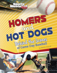 Title: Homers and Hot Dogs: Behind the Scenes of Game Day Baseball, Author: Martin Driscoll