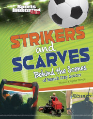 Title: Strikers and Scarves: Behind the Scenes of Match Day Soccer, Author: Thomas Kingsley Troupe