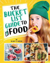 Title: The Bucket List Guide to Food, Author: Blake A. Hoena