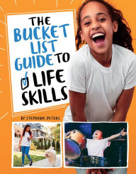 Title: The Bucket List Guide to Life Skills, Author: Stephanie True Peters