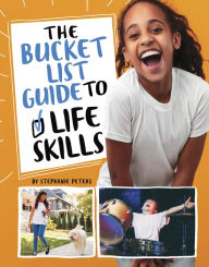 Title: The Bucket List Guide to Life Skills, Author: Stephanie True Peters