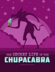 Title: The Secret Life of the Chupacabra, Author: Megan Cooley Peterson