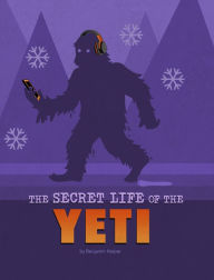 Title: The Secret Life of the Yeti, Author: Benjamin Harper