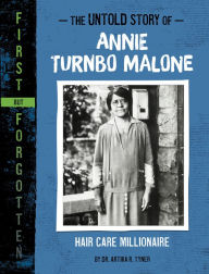 Title: The Untold Story of Annie Turnbo Malone: Hair Care Millionaire, Author: Artika R. Tyner