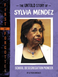 Title: The Untold Story of Sylvia Mendez: School Desegregation Pioneer, Author: Leticia Gonzales