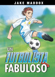 Title: Un futbolista fabuloso, Author: Jake Maddox