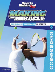 Title: Making the Miracle: The Biggest Comebacks in Sports, Author: Eric Braun