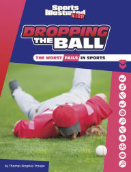 Title: Dropping the Ball: The Worst Fails in Sports, Author: Thomas Kingsley Troupe