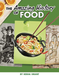 Title: The Amazing History of Food, Author: Kesha Grant