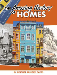 Ebook text format download The Amazing History of Homes English version 9781669011910  by Heather Murphy Capps, Heather Murphy Capps