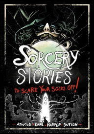 Title: Sorcery Stories to Scare Your Socks Off!, Author: Michael Dahl