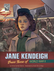 Mobi download books Jane Kendeigh: Brave Nurse of World War II ePub in English by Emma Carlson Berne, Karen De La Vega, Emma Carlson Berne, Karen De La Vega