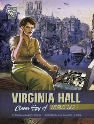 Title: Virginia Hall: Clever Spy of World War II, Author: Rebecca Langston-George