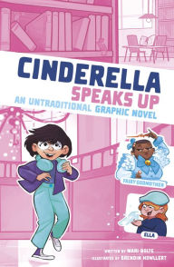 Title: Cinderella Speaks Up: An Untraditional Graphic Novel, Author: Mari Bolte