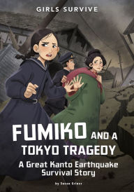 Title: Fumiko and a Tokyo Tragedy: A Great Kanto Earthquake Survival Story, Author: Susan Griner