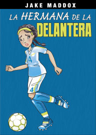 Title: La hermana de la delantera, Author: Jake Maddox
