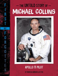 Title: The Untold Story of Michael Collins: Apollo 11 Pilot, Author: Marcia Amidon Lusted