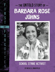Title: The Untold Story of Barbara Rose Johns: School Strike Activist, Author: Nicole A. Mansfield
