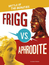 Title: Frigg vs. Aphrodite: Battle of the Beauties, Author: Lydia Lukidis