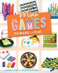 Title: Mini Games to Make and Play, Author: Rebecca Felix