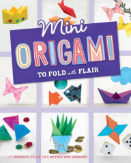 Title: Mini Origami to Fold with Flair, Author: Rebecca Felix