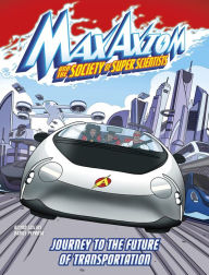 Title: Journey to the Future of Transportation: A Max Axiom Super Scientist Adventure, Author: Ailynn Collins