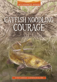 Title: Catfish Noodling Courage, Author: Matt Chandler