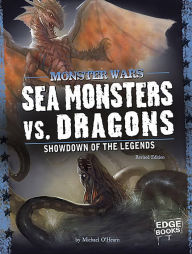 Title: Sea Monsters vs. Dragons: Showdown of the Legends, Author: Michael O'Hearn