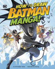 Title: How to Draw Batman Manga!, Author: Christopher Harbo