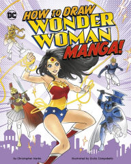 Title: How to Draw Wonder Woman Manga!, Author: Christopher Harbo