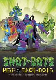 Title: Rise of the Snot-Bots, Author: John Sazaklis