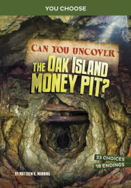 Title: Can You Uncover the Oak Island Money Pit?: An Interactive Treasure Adventure, Author: Matthew K. Manning