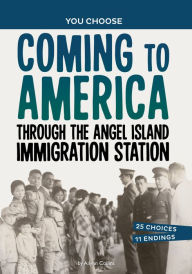 Title: Coming to America through the Angel Island Immigration Station: A History Seeking Adventure, Author: Ailynn Collins