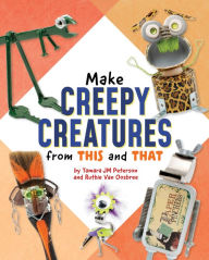 Title: Make Creepy Creatures from This and That, Author: Ruthie Van Oosbree