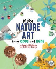 Title: Make Nature Art from Odds and Ends, Author: Ruthie Van Oosbree