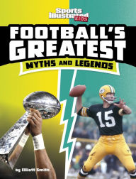 Free audo book downloads Football's Greatest Myths and Legends (English literature) 9781669040293 by Elliott Smith, Elliott Smith