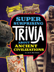 Title: Super Surprising Trivia About Ancient Civilizations, Author: Lisa M. Bolt Simons
