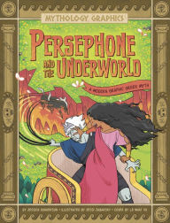 Title: Persephone and the Underworld: A Modern Graphic Greek Myth, Author: Jessica Gunderson