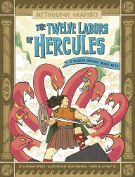 Title: The Twelve Labors of Hercules: A Modern Graphic Greek Myth, Author: Stephanie True Peters
