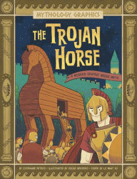 Title: The Trojan Horse: A Modern Graphic Greek Myth, Author: Stephanie True Peters