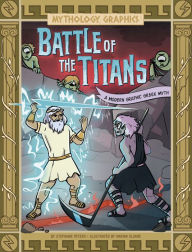 Title: Battle of the Titans: A Modern Graphic Greek Myth, Author: Stephanie Peters