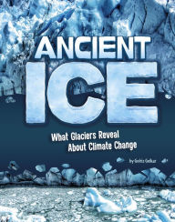 Title: Ancient Ice: What Glaciers Reveal About Climate Change, Author: Golriz Golkar