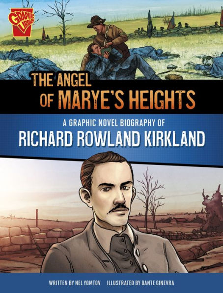 The Angel of Marye's Heights: A Graphic Novel Biography Richard Rowland Kirkland