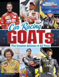 Title: Car Racing GOATs: The Greatest Athletes of All Time, Author: Brendan Flynn
