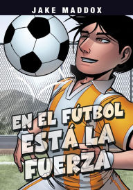 Title: En el fútbol está la fuerza, Author: Jake Maddox