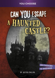 Title: Can You Escape a Haunted Castle?: An Interactive Paranormal Adventure, Author: Ailynn Collins